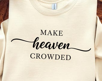 Make Heaven Crowded PNG, Minimalist Faith Quote, Christian Shirt Sublimation Design