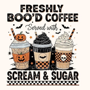 May include: A Halloween-themed graphic featuring three coffee drinks with whipped cream, pumpkin, and bat decorations. The text reads "FRESHLY BOO'D COFFEE Served with SCREAM & SUGAR" in a spooky font, with bats and stars.