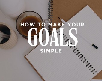 How to Make Your Goals Simple | Goals | Goal Setting | Yearly Planning | New Year | Vision | Vision Board
