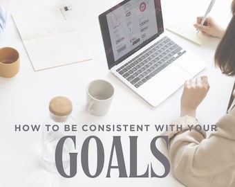 How to be Consistent With Your Goals | Goals | Goal Setting | Motivation | Productivity | Goal Tracker | Vision | Vision Board | Self care