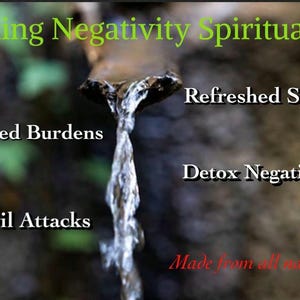 May include: A stream of clear water flows from a dark spout. Text reads: Expelling Negativity Spiritual Bath, Refreshed Spiritually, Lightened Burdens, Detox Negativity, Banish Evil Attacks, and Made from all natural herbs in red lettering.