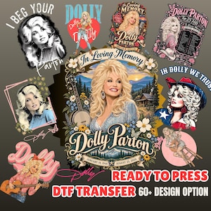May include: A collection of Dolly Parton DTF transfers featuring various graphic designs, including portraits, a banjo, floral motifs, and text such as In Loving Memory, I Beg Your Parton, and In Dolly We Trust, all arranged on a dark grey background.