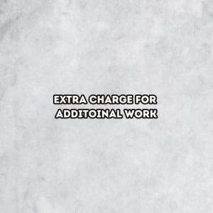 May include: Image with the text "EXTRA CHARGE FOR ADDITIONAL WORK" in a bold, black font. The text is centered on a light gray, textured background.