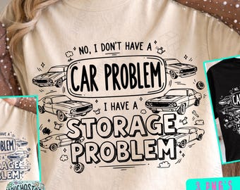 No I Don’t Have A Car Problem I Have A Storage Problem Shirt Png, design for muscle car For lovers,garage life fans, car guys, car girls Png