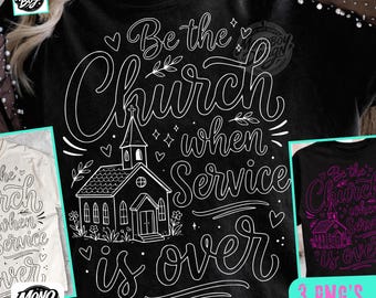 Be The Church When Service Is Over PNG, Christian Shirt Design, Church PNG, Sunday Service, Faith Based PNG, Religious Shirt Design Download