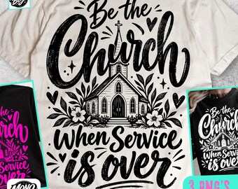 Be The Church When Service Is Over PNG, Christian Shirt Design, Church PNG, Sunday Service, Faith Based PNG, Religious Shirt Download