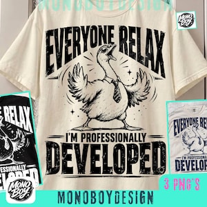 May include: A cream-coloured t-shirt featuring a black graphic of a goose wearing sunglasses and a necktie with wings spread. The text reads EVERYONE RELAX I'M PROFESSIONALLY DEVELOPED in bold, distressed lettering above and below the goose illustration.