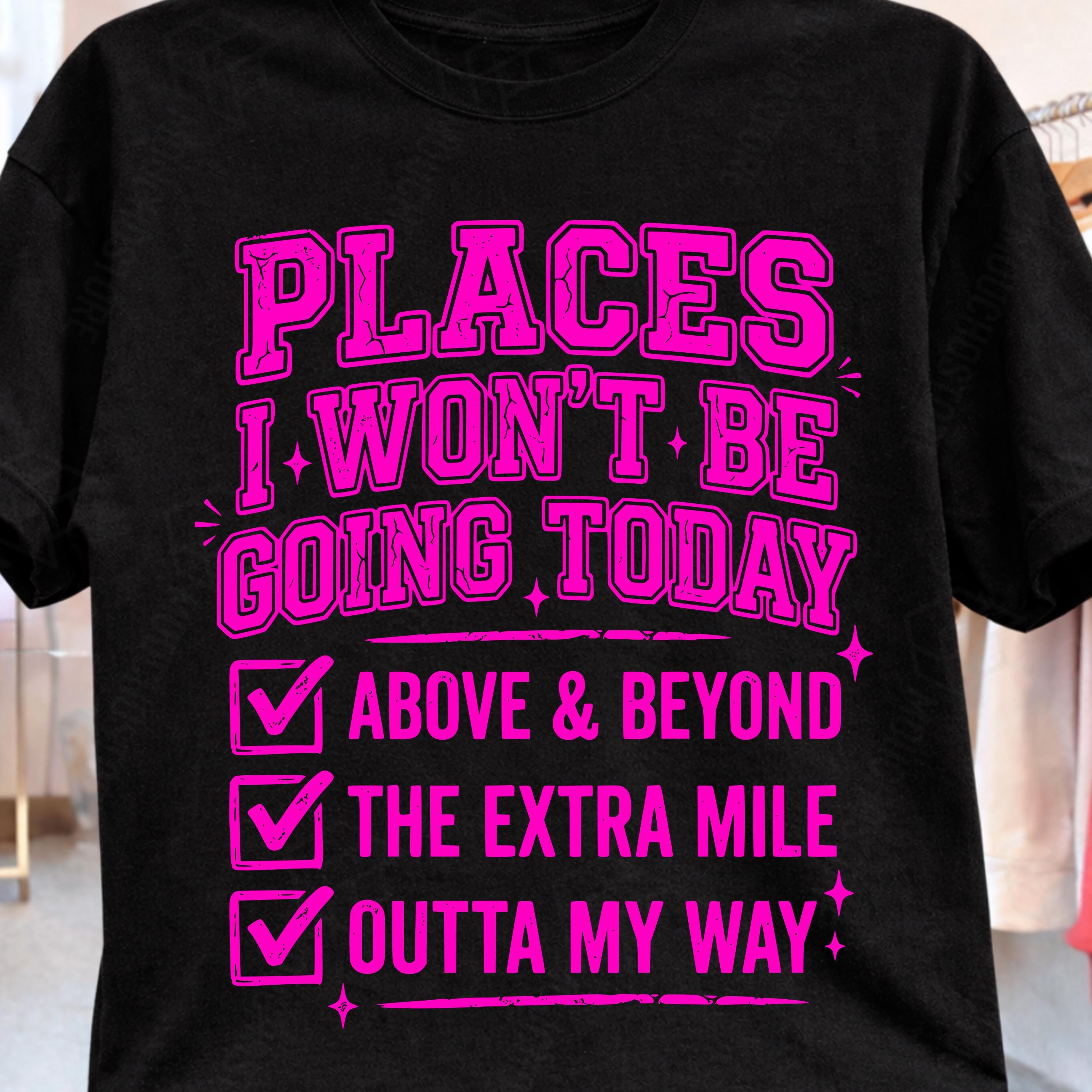Places I Wont Be Going Today PNG, Funny Sarcastic PNG, Rude Snarky ...