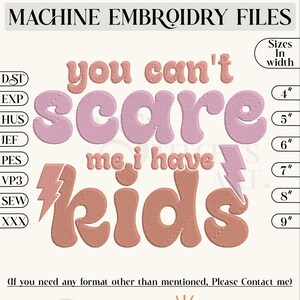 May include: Machine embroidery file design for a pink and orange "You can't scare me, I have kids" design with a lightning bolt. The design is available in sizes 4 to 9 inches.