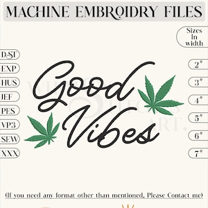 Op de afbeelding: Machine borduur bestanden met de tekst "Good Vibes" in een script lettertype, vergezeld van groene cannabis blad ontwerpen. Maten variëren van 5 cm tot 18 cm breed. De tekst "MACHINE EMBROIDRY FILES" staat bovenaan.