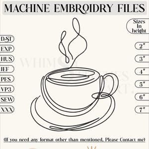 May include: A black and white line drawing of a cup of coffee with steam rising from it. The image is labeled "MACHINE EMBROIDERY FILES" and lists different file formats, including DST, EXP, HUS, JEF, PES, VP3, SEW, and XXX. The image also includes a size chart in inches, ranging from 2 to 7 inches.