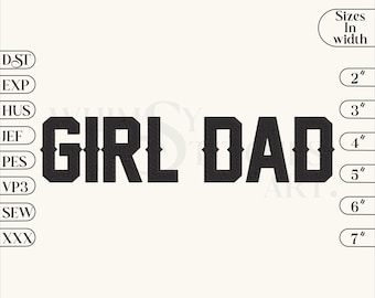 May include: Machine embroidery files with the text "GIRL DAD" in a bold, black font. Sizes range from 2" to 7" in width. The image also lists various file formats: DST, EXP, HUS, JEF, PES, VP3, SEW, and XXX.