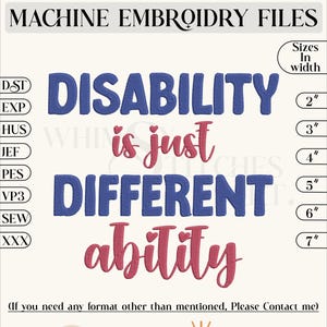 May include: Machine embroidery file design for a blue and pink embroidery design that reads "Disability is just different ability". The design is available in sizes 2 to 7 inches wide.