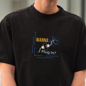 Wanna Plug In T-Shirt, Funny, Inappropriate Unisex Graphic Tee | Naughty Gift for Him & Her, Custom Shirt