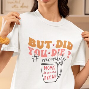 Funny Mom Shirt, But Did You Die Tee, Sassy Gift for Moms, Coffee Lover T-Shirt, Cool Mom Outfit, Mom Life Apparel