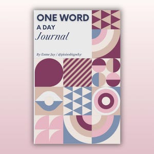 May include: A journal cover with the title "ONE WORD A DAY Journal" and a geometric design in pink, blue, and burgundy. The cover features various shapes and patterns, including circles, triangles, and stripes. The author's name, Esme Jay, is also visible.
