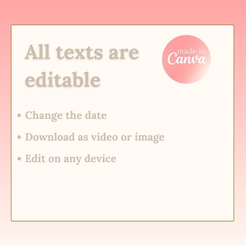 May include: A pink and white graphic with the text "All texts are editable" and a list of features: Change the date, Download as video or image, Edit on any device. The graphic also includes a pink circle with the text "made in Canva".