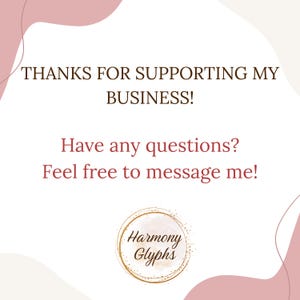 K&ouml;nnte beinhalten: Grafik mit dem Text "THANKS FOR SUPPORTING MY BUSINESS!" und "Have any questions? Feel free to message me!". Ebenfalls enthalten ist ein kreisf&ouml;rmiges Logo mit "Harmony Glyphs". Der Hintergrund hat ein weiches, rosa-wei&szlig;es Design.