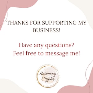Puede incluir: Gr&aacute;fico digital con el texto "THANKS FOR SUPPORTING MY BUSINESS!" en fuente marr&oacute;n. Debajo, se lee "Have any questions? Feel free to message me!" en rojo. Un logotipo circular con "Harmony Glyphs" est&aacute; en la parte inferior.