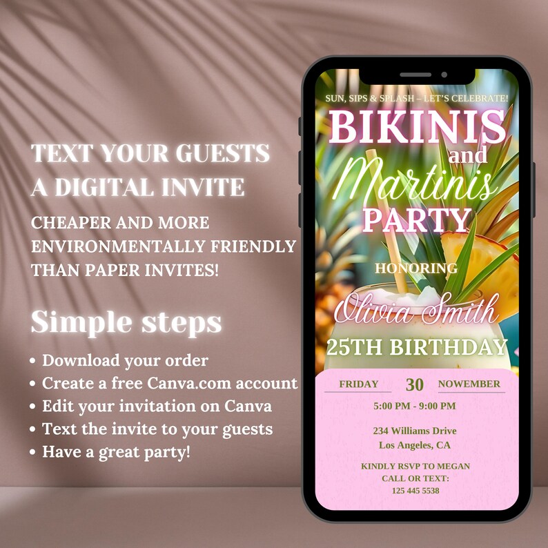 May include: A pink and white digital invitation for a 25th birthday party. The invitation features a cocktail with a pineapple garnish and the text "Bikinis and Martinis Party" in pink and white. The text "Olivia Smith 25th Birthday" is also included in pink and white. The invitation includes the date, time, and location of the party, as well as contact information for RSVP.