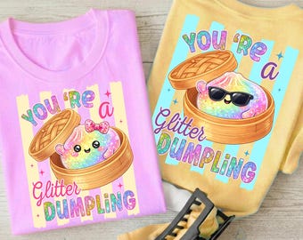 You’re a Glitter Dumpling PNG, Cute Kawaii Food Design, Kids Rainbow Shirt, Trendy Pastel Sublimation, Funny Kids Tee PNG