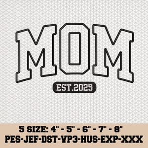 May include: Black outlined text on a white background reads "MOM EST.2025". The word "MOM" is in a bold, collegiate-style font. Below the word "MOM" is a black oval with the text "EST.2025". The image also includes size options from 4" to 8".