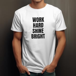 Work Hard Shine Bright Shirt, Motivational T-Shirt, Hustle Tee, Success Shirt, Hard Work Tee, Grind Shirt, Inspirational Gift