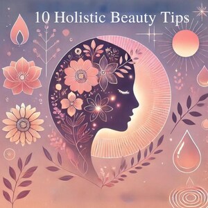May include: A digital illustration of a woman's face with flowers and other nature-inspired elements. The text "10 Holistic Beauty Tips" is at the top of the image.