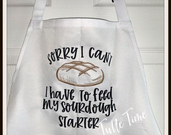 Sourdough gift, Christmas gift, Baker gift,  Adult Embroidered Apron,  Sorry I can't I have to feed my sourdough starter, Gag gift, novelty