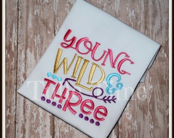 Young WILD and three embroidered birthday shirt all sizes Hot pink, gold, purple and turquoise