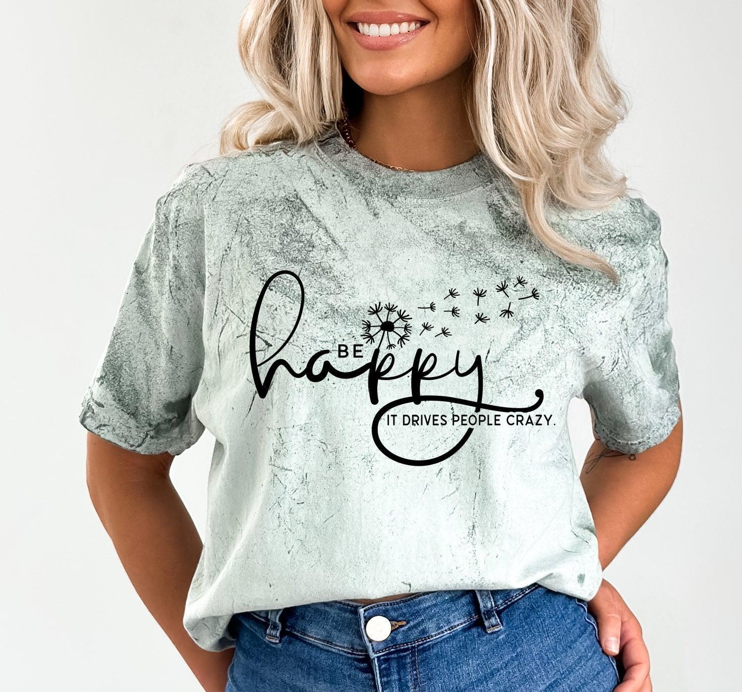 Be Happy it drives people crazy - DTF Transfers DTF2032