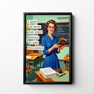 May include: A framed poster featuring a vintage-style illustration of a smiling woman in a blue dress holding a book. Text on the poster reads: "I know AI wrote your paper because AI made this poster."