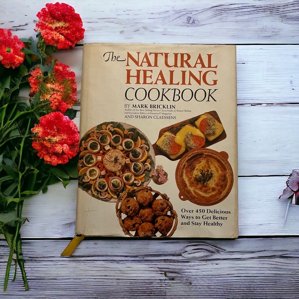 1981 The Natural Healing Cookbook. by Mark Bricklin. Vintage Hardcover Cookbook w Dustjacket. 450 Delicious Ways to Get Better& Stay Healthy