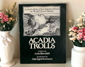 1986 Acadia Trolls. By Anita Bjorndahl. Illustrated by Dale Ingrid Swensson. Acadia National Park. Published by Oceanus Institute