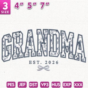 May include: An embroidered design featuring the word "GRANDMA" in a floral pattern, arched above "EST. 2026" and a bow. The design is available in 3", 4", 5", and 7" sizes. File formats include PES, JEF, DST, VP3, HUS, EXP, and XXX.