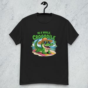 In A While Crocodile unisex classic T-Shirt, Funny Crocodile Tee, Unisex T-Shirt, Novelty Shirt, Crocodile Shirt, Gator Lover Gift