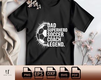 Dad Superhero Soccer Coach Legend Png Dad Superhero Soccer Coach Legend Motivational Strong Father Svg Pdf Dxf Eps