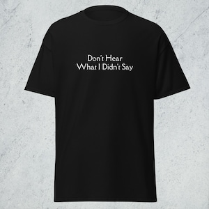 Don&#39;t Hear What I Didn&#39;t Say, Unisex T-Shirt, Slogan Tee, Casual Wear, Unique Gift, Humorous Shirt