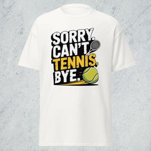 Przepraszam Can't Tennis Bye T-shirt, Koszulka unisex, Koszulka dla fanów tenisa, Koszulka codzienna, Prezent dla miłośników sportu, Zabawna koszulka z grafiką