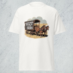 Please Be Patient I&#39;m From the 1900s Unisex T-shirt, Funny Tee, Vintage Humor, Graphic Shirt, Retro Gift, Adult Tee