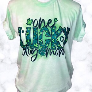 One Lucky Dog Mom Hand Dyed Graphic T-Shirt / Sublimation design / St. Patrick's / Dog Mama Shirt / 4 Leaf Clover Shamrock Feeling Lucky