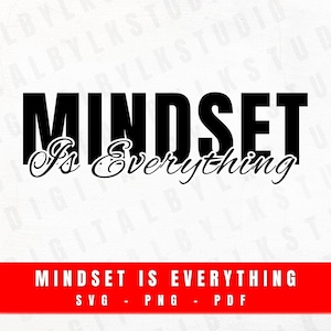 May include: A digital design with the words "MINDSET Is Everything" in bold black font. The word "MINDSET" is in a blocky font, while "Is Everything" is in a cursive font. Below, a red banner reads "MINDSET IS EVERYTHING" with file type options.