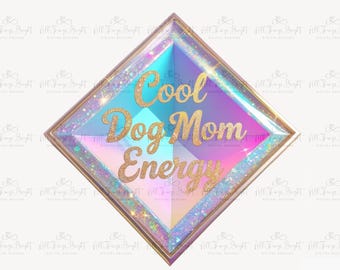 Cool Dog Mom Energy PNG, Glitter Diamond Style Sublimation Design, 300 DPI Iridescent Digital File for Dog Mama Merch, Glam Aesthetic