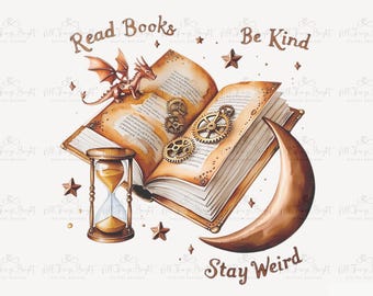 Read Books Be Kind Stay Weird PNG Shirt Design, Steampunk Bookish Tee Digital Download, Celestial Book Lover Sublimation File, 300DPI File