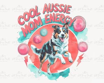 Cool Aussie Mom PNG Australian Shepherd Sublimation Design Aussie Dog Mom Shirt PNG Herding Dog Digital Art for Sublimation