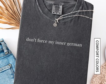Camiseta alemana divertida, regalo para amigo bilingüe alemán. Camiseta con cita alemana divertida: "No fuerces mi alemán interior". Camiseta COMFORT COLORS.