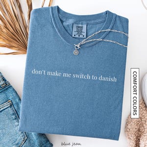 Funny Danish Shirt Gift for Bilingual Danish Friend Funny Denmark Quote Shirt Scandinavian Humor Sarcastic Danish COMFORT COLORS T-Shirt