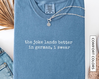 Rolig tysk skjorta, gåva för tvåspråkig tysk vän, sarkastisk tysk humor, citat, skämtet landar bättre på tyska, KOMFORTFÄRGER, skjorta