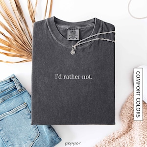 Funny Humor Shirt Gift Sarcastic Shirt Minimalist Funny Quote Shirt Adult Humor Sarcastic Sassy Tee i'd rather not. COMFORT COLORS T-Shirt
