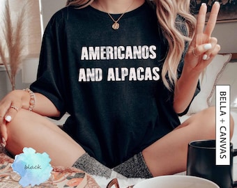 Americanos and Alpacas T Shirt Gift for Friend Shirt Gift for Alpaca Lovers Graphic Tee Shirt Gift for Coffee Lover BELLA CANVAS T-Shirt